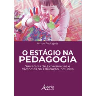 Imagem de O Estágio Na Pedagogia: Narrativas De Experiências E Vivências Na Educação Inclusiva
