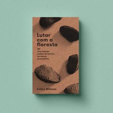 Imagem de Lutar com a Floresta: Uma Ecologia Politica do Martirio em Defesa da A