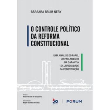 Imagem de O Controle Político Da Reforma Constitucional - Uma Análise Do Papel Do Parlamento Na Garantia Da Ju