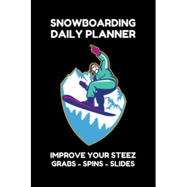 Imagem de SNOWBOARDING DAILY PLANNER - IMPROVE YOUR STEEZ AND GRABS: IMPROVE YOUR SNOWBOARDING SKILLS - TRAIN HOW TO BECOME A BETTER SNOWBOARDER WITH THIS TECHNIQUE