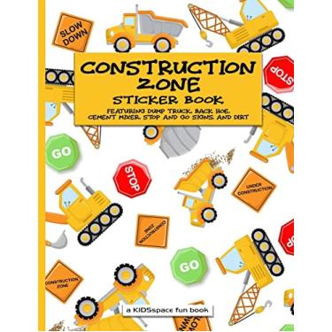 Imagem de Construction Zone Sticker Book (A KIDSspace Fun Book): Featuring Dump Truck, Back Hoe, Cement Mixer, Stop and Go Signs, and Dirt