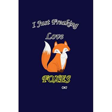 Imagem de I Just Freaking Love Foxes Ok: Dot Grid And Blank Lined Notebook. Cute Journal Notebook Foxes Lover Gift for Adults Men Women Boys and Girls. 120 pages 6x9 Journal Workbook with Tips.