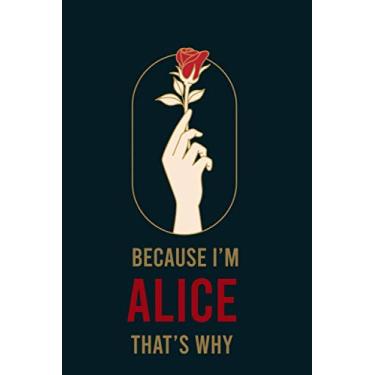 Imagem de Because I'm Alice That's Why : Cute Journal: Notebook With Name On Front Cover, 120 pages College Ruled Notebook Journal & Diary for Writing & Note ... Personalized Notebooks For Girls And Women)