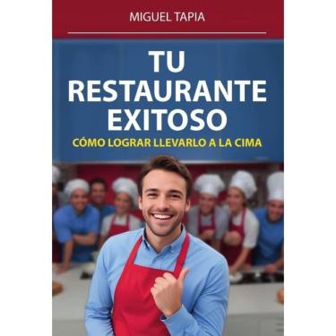 Imagem de Tu Restaurante Exitoso: Cómo Lograr Llevarlo A La Cima - Espanhol
