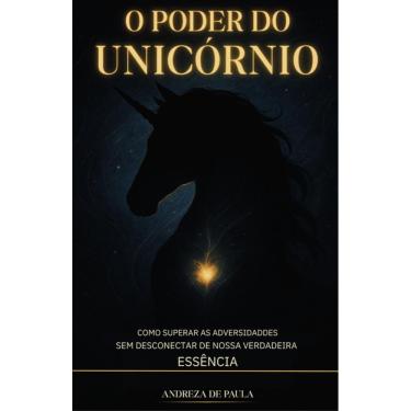 Imagem de O Poder do Unicórnio: Como Superar as Adversidades sem Desconectar de Nossa Verdadeira Essência