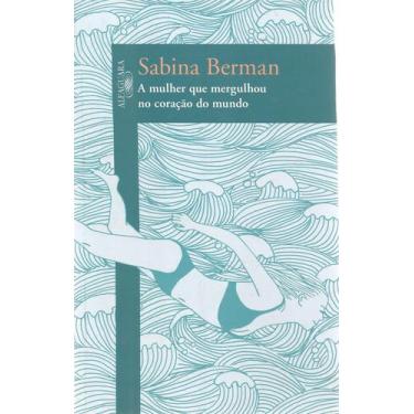 Imagem de A Mulher Que Mergulhou No Coração Do Mundo, Sabina Berman - Alfaguara