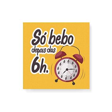 Imagem de Arte Maníacos Quadro Decorativo em Tela Canvas Só Bebo Depois Das 6h - 30x30cm