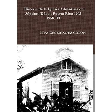 Imagem de Historia de la Iglesia Adventista del Séptimo Día en Puerto Rico desde 1903 hasta el1950 TI