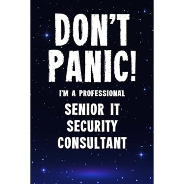 Imagem de Don't Panic! I'm A Professional Senior IT Security Consultant: Customized 100 Page Lined Notebook Journal Gift For A Busy Senior IT Security Consultant: Far Better Than A Throw Away Greeting Card.