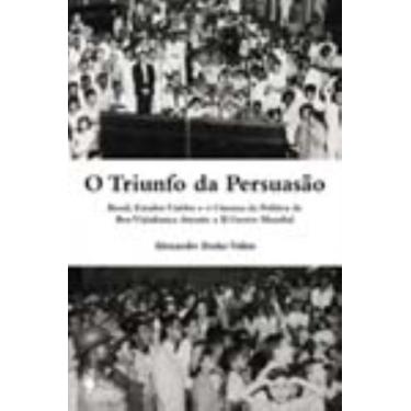 Imagem de o Triunfo Da Persuasão - Brasil, Estados Unidos e o Cinema Da Política