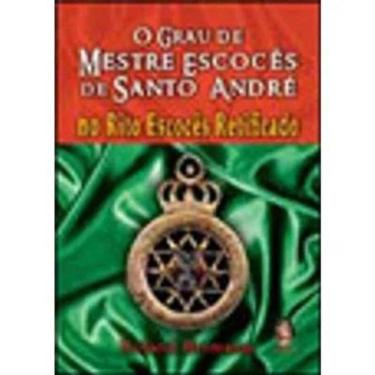 Imagem de O Grau de Meste Escocês de Santo Andre - No Rito Escocês Retificado