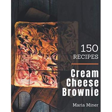 Imagem de 150 Cream Cheese Brownie Recipes: A Cream Cheese Brownie Cookbook for Effortless Meals