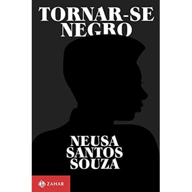 Imagem de Tornar-se negro: Ou As vicissitudes da identidade do negro brasileiro em ascensão social