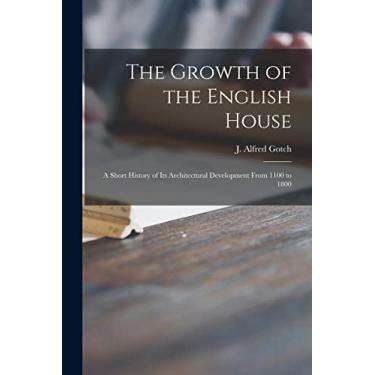 Imagem de The Growth of the English House: a Short History of Its Architectural Development From 1100 to 1800