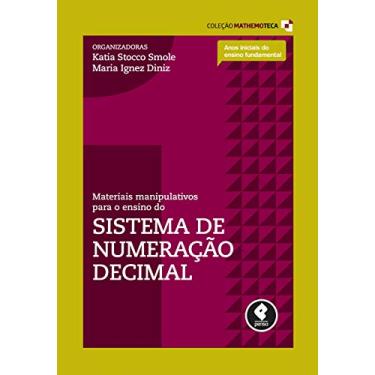 Materiais Manipulativos Para o Ensino do Sistema de Numeração - Vol. 1 - Col. Mathemoteca - Smole, Katia C. - 9788584290703
