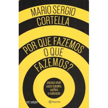 Imagem de Por Que Fazemos O Que Fazemos Mario Sergio Cortella - Editora Planeta