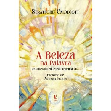 Imagem de Livro - A Beleza na Palavra: As bases da educação repensadas