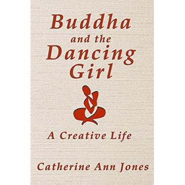 Imagem de Buddha and the Dancing Girl: A Creative Life