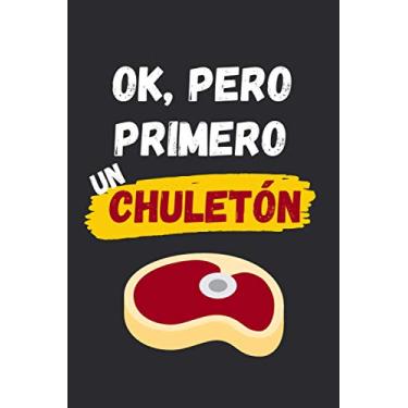 Imagem de OK, PERO PRIMERO UN CHULETÓN: CUADERNO LINEADO | Diario, Cuaderno de Notas, Apuntes o Agenda | Regalo Creativo y Original para los Amantes de la Carne.