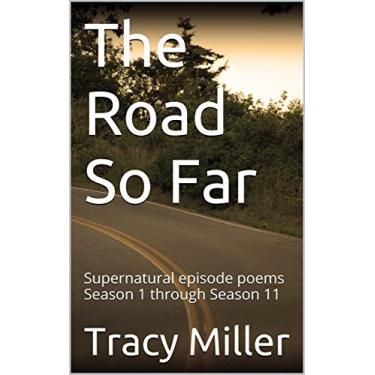 Imagem de The Road So Far: Supernatural episode poems Season 1 through Season 11 (English Edition)