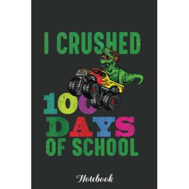 Imagem de I Crushed 100 Days Of School Monster Truck Console Dinosaur Notebook: Funny 100 Days Of School Gift Lined Notebook Confetti Writing Diary Planner Gift ... Children, Blank 110 Pages, 6x9 inches