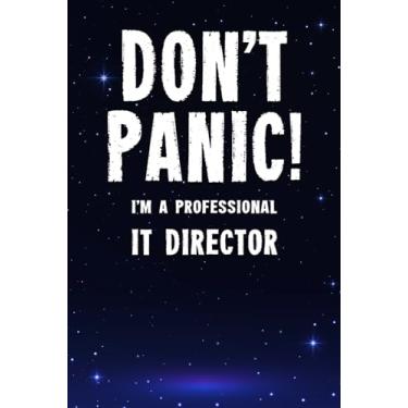 Imagem de Don't Panic! I'm A Professional IT Director: Customized 100 Page Lined Notebook Journal Gift For A Busy IT Director: Far Better Than A Throw Away Greeting Card.