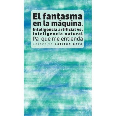 Imagem de El fantasma en la máquina: inteligencia artificial vs. inteligencia natural - Espanhol