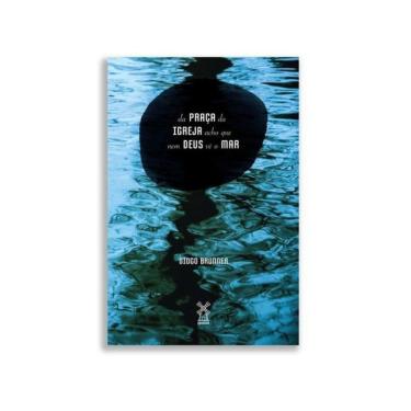 Imagem de Da Praça Da Igreja Acho Que Nem Deus Vê O Mar