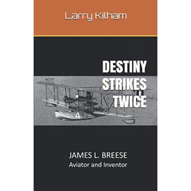 Imagem de Destiny Strikes Twice: JAMES L. BREESE Aviator and Inventor