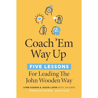Imagem de Coach 'em Way Up: 5 Lessons for Leading the John Wooden Way
