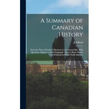 Imagem de A Summary of Canadian History: From the Time of Cartier's Discovery to the Present day. With Questions Adapted to Each Paragraph / by J.A. Boyd; for the use of Schools in British North America