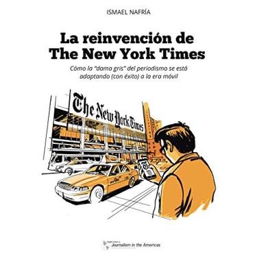 Imagem de La reinvención de The New York Times: Cómo la 'dama gris' del periodismo se está adaptando (con éxito) a la era móvil (Spanish Edition)