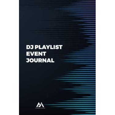 Imagem de DJ Playlist Event Journal For Professional Disc Jockeys: Capture Song Requests, Important Bookings Details, Event Notes and Social Media Links for Future Bookings
