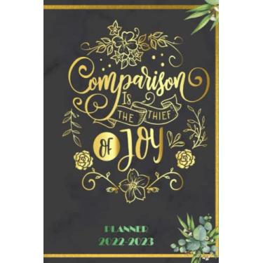 Imagem de Comparison is the thief of joy: 2022-2023 Planner Daily Weekly and Monthly with 24 Months Calendar, Vision Boards, To Do Lists, Notes
