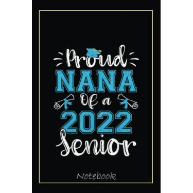 Imagem de Proud Nana Of A Class Of 2022 Senior Funny Graduation 22 Notebook: Graduation Gift Diary For Notes, Congratulations, Graduate Journal, Gold Graduate ... Journal, 6x9 college ruled notebook