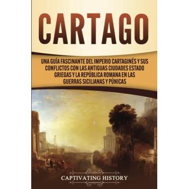 Imagem de Cartago: Una guía fascinante del Imperio cartaginés y sus conflictos con las antiguas ciudades estado griegas y la República romana en las guerras sicilianas y púnicas