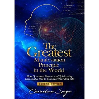 Imagem de The Greatest Manifestation Principle in the World - 2nd Edition: How Quantum Physics and Spirituality Can Enable You to Manifest Your Best Life (English Edition)