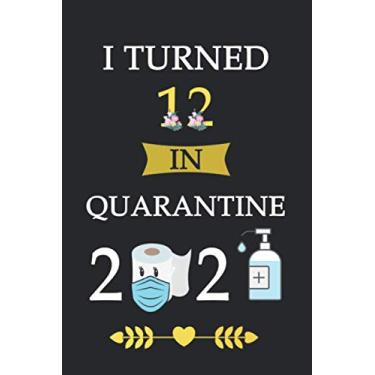Imagem de I Turned 12 in Quarantine 2021: Birthday notebook, birthday gifts for boys, girls, 12th birthday gifts, "6x9" inches, 120 pages.