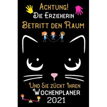 Imagem de Achtung! Die Erzieherin betritt den Raum und Sie zückt Ihren Wochenplaner 2021: DIN A5 Kalender/Terminplaner/Wochenplaner 2021 12 Monate: Januar bis Dezember 2021 – Jede Woche auf 2 Seiten