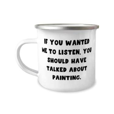Imagem de Pintura de presentes para amigos, If You Wanted Me to Listen, You Should Have Talked About Painting, Caneca de acampamento de 355 ml, de