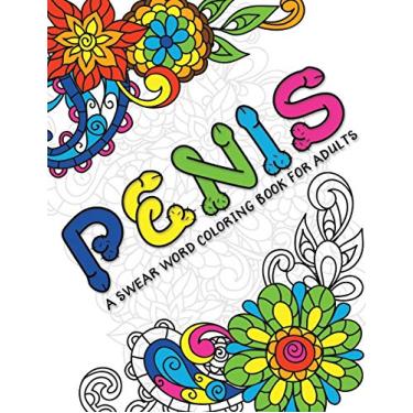 Imagem de A Swear Word Coloring Book for Adults Penis: Cock Coloring Book for Adults Containing Funny Swear Words With Henna and Mandala Patterns 140 Pages