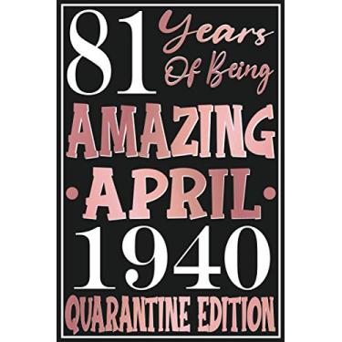 Imagem de 81 years of being Amazing April 1940 Quarantine Edition Notebook: Happy Birthday turning 81st Year Old Gift Ideas for Women, men, spouse, Grandma, ... Ideas For anniversary journals & great Cards