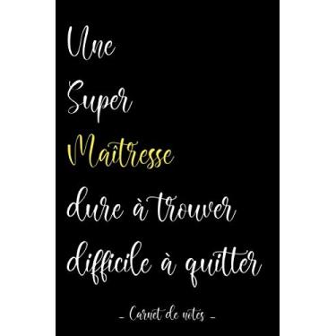 Imagem de Une Super Maîtresse, dure à trouver, difficile à quitter: Idée cadeau maîtresse d'école, cadeau nounou original ou ATSEM maternelle, meilleure amie, ... Cadeau fin d'année, anniversaire ou noël