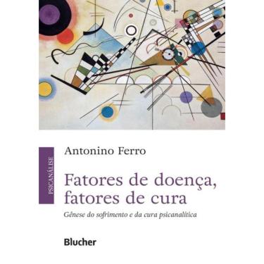 Imagem de Fatores De Doenca, Fatores De Cura - Genese Do Sofrimento E Da Cura Psicanalitica