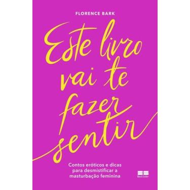Imagem de Este Livro Vai Te Fazer Sentir - Contos Eróticos e Dicas Para Desmisti