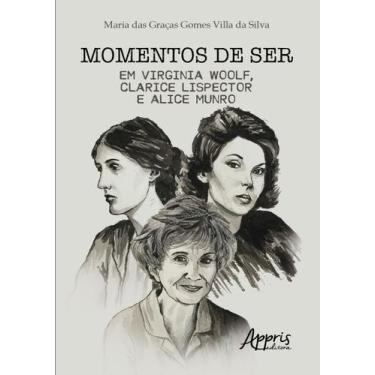 Imagem de Livro - Momentos de ser em Virginia Woolf, Clarice Lispector e Alice M