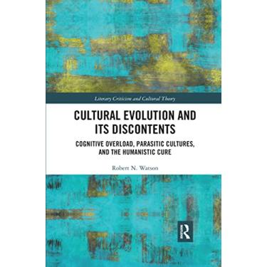 Imagem de Cultural Evolution and Its Discontents: Cognitive Overload, Parasitic Cultures, and the Humanistic Cure
