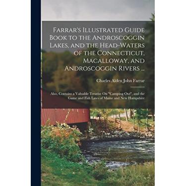 Imagem de Farrar's Illustrated Guide Book to the Androscoggin Lakes, and the Head-Waters of the Connecticut, Macalloway, and Androscoggin Rivers ...: Also, ... Game and Fish Laws of Maine and New Hampshire