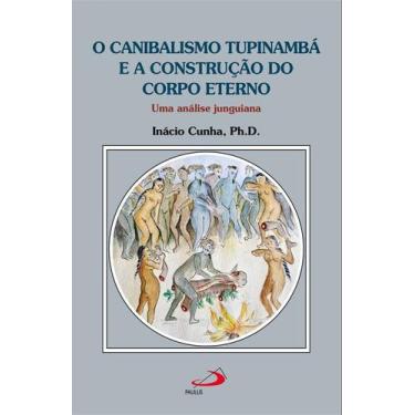 Imagem de O canibalismo Tupinambá e a construção do corpo eterno - PAULUS EDITOR