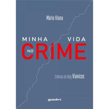 Imagem de Minha Vida No Crime - Crônicas Do Blog Vianices